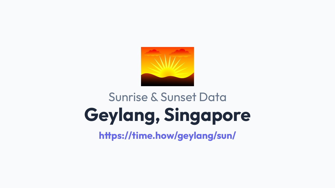 Sunrise & Sunset Times for Geylang, Singapore | Time.how
