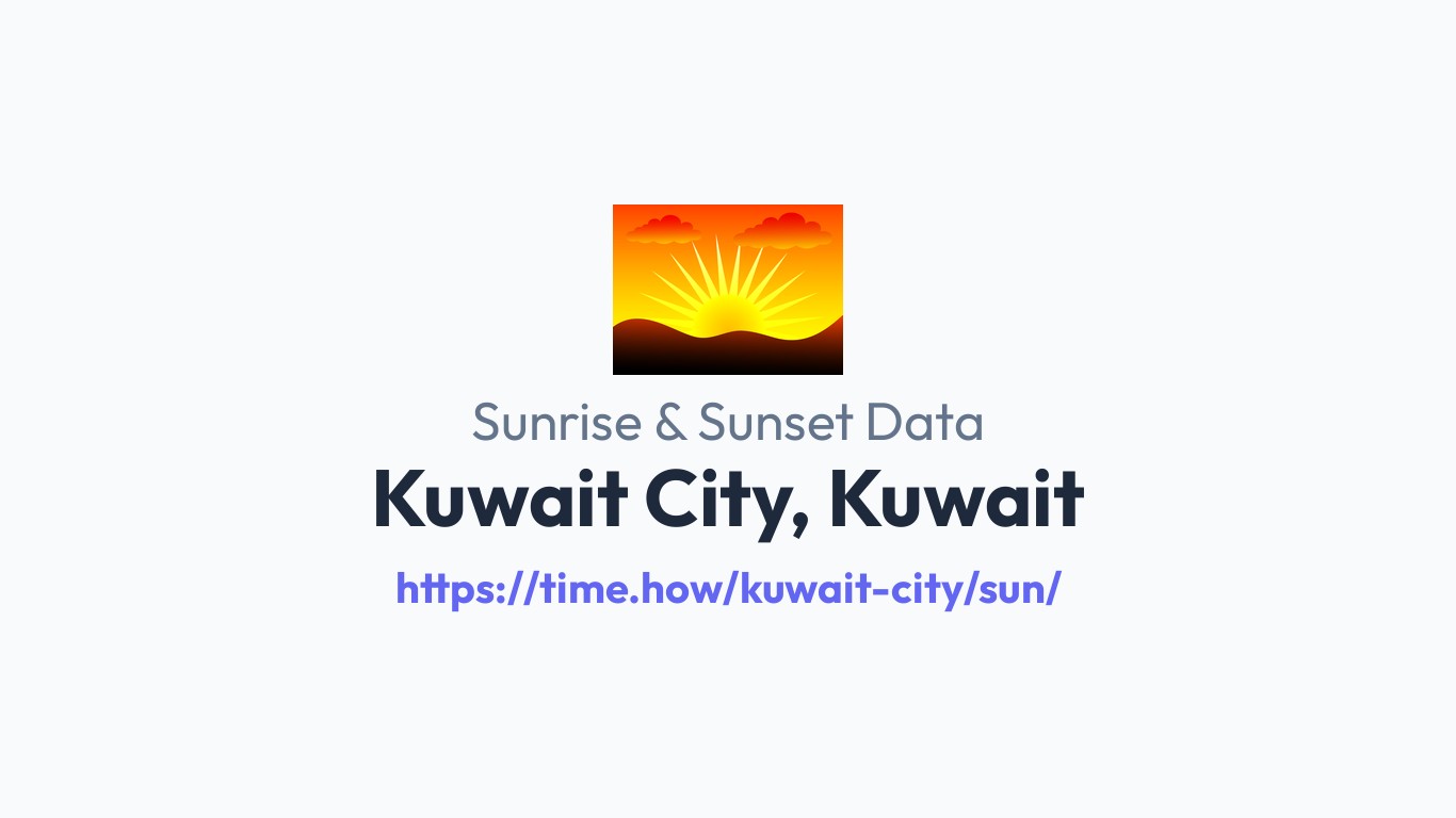 Tim Kuway Sunrise & Sunset Times for Kuwait City, Kuwait | Time.how