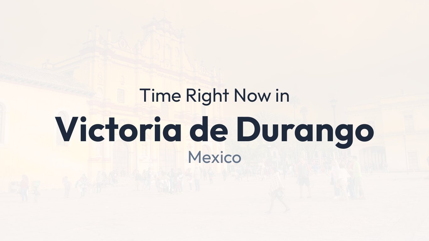 Time in Victoria de Durango, Mexico | Time.how
